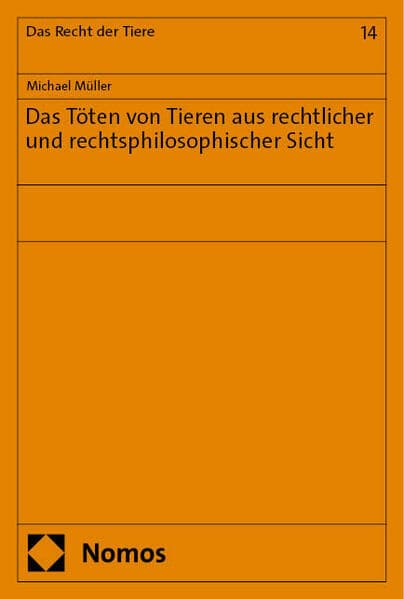 Das Töten von Tieren aus rechtlicher und rechtsphilosophischer Sicht