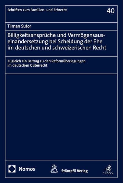 Billigkeitsansprüche und Vermögensauseinandersetzung bei Scheidung der Ehe im deutschen und schweizerischen Recht