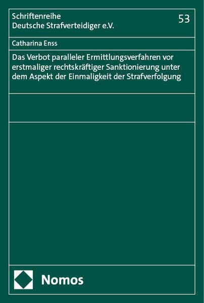 Das Verbot paralleler Ermittlungsverfahren vor erstmaliger rechtskräftiger Sanktionierung unter dem Aspekt der Einmaligkeit der Strafverfolgung