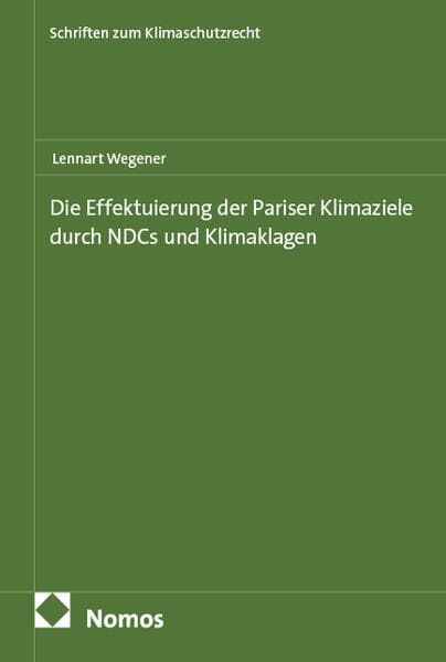 Die Effektuierung der Pariser Klimaziele durch NDCs und Klimaklagen