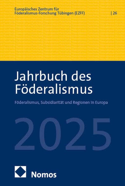 Jahrbuch des Föderalismus. Föderalismus, Subsidiarität und Regionen in Europa / Jahrbuch des Föderalismus 2025