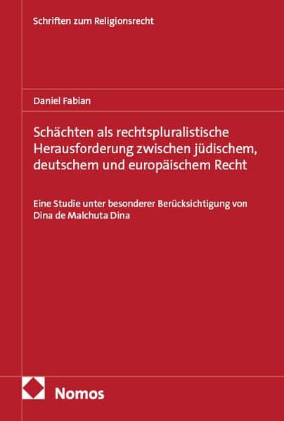 Schächten als rechtspluralistische Herausforderung zwischen jüdischem, deutschem und europäischem Recht