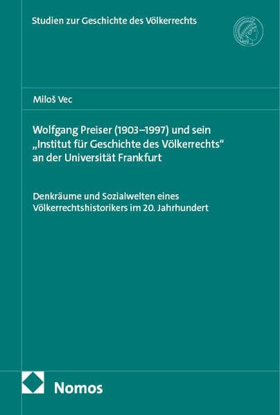 Wolfgang Preiser (1903–1997) und sein „Institut für Geschichte des Völkerrechts“ an der Universität Frankfurt