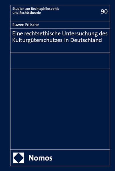 Eine rechtsethische Untersuchung des Kulturgüterschutzes in Deutschland