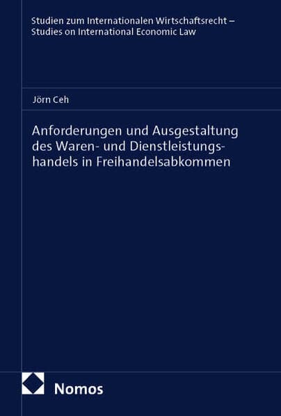 Anforderungen und Ausgestaltung des Waren- und Dienstleistungshandels in Freihandelsabkommen