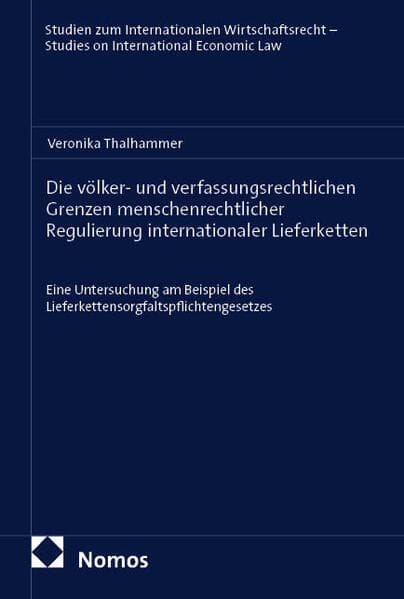 Die völker- und verfassungsrechtlichen Grenzen menschenrechtlicher Regulierung internationaler Lieferketten