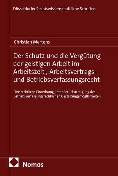 Der Schutz und die Vergütung der geistigen Arbeit im Arbeitszeit-, Arbeitsvertrags- und Betriebsverfassungsrecht