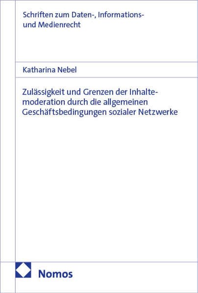 Zulässigkeit und Grenzen der Inhaltemoderation durch die allgemeinen Geschäftsbedingungen sozialer Netzwerke