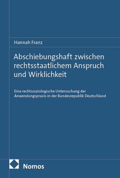 Abschiebungshaft zwischen rechtsstaatlichem Anspruch und Wirklichkeit
