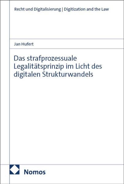 Das strafprozessuale Legalitätsprinzip im Licht des digitalen Strukturwandels