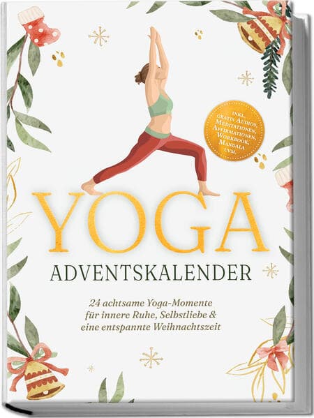 Yoga Adventskalender: 24 achtsame Yoga-Momente für innere Ruhe, Selbstliebe & eine entspannte Weihnachtszeit - inkl. gratis Audios, Meditationen, Affirmationen, Workbook, Mandala uvm