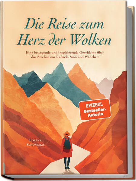 Die Reise zum Herz der Wolken: Eine bewegende und inspirierende Geschichte über das Streben nach Glück, Sinn und Wahrheit