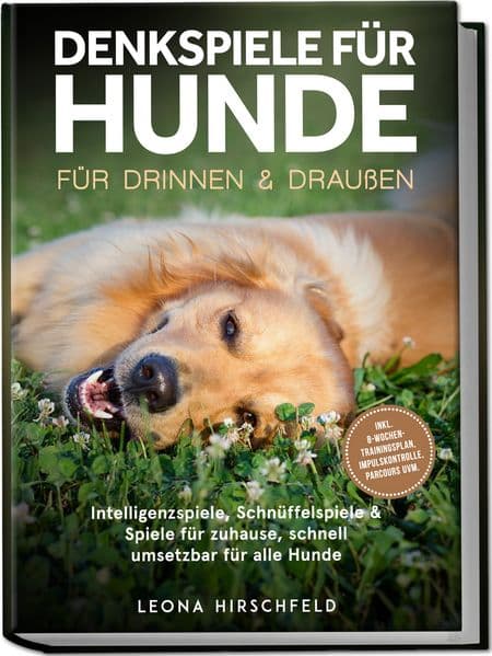 Denkspiele für Hunde für drinnen & draußen: Intelligenzspiele, Schnüffelspiele & Spiele für zuhause, schnell umsetzbar für alle Hunde - inkl. 8¿Wochen-Trainingsplan, Impulskontrolle, Parcours uvm
