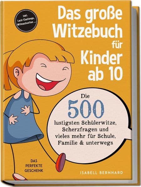 Das große Witzebuch für Kinder ab 10: Die 500 lustigsten Schülerwitze, Scherzfragen und vieles mehr für Schule, Familie & unterwegs - Das perfekte Geschenk - inkl. Lach-Challenge, Mitmachseiten