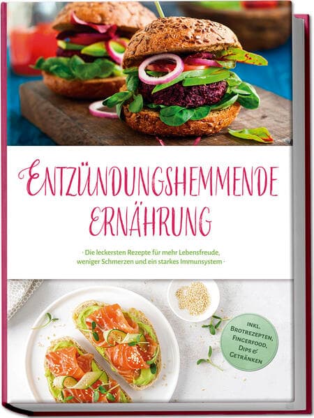 Entzündungshemmende Ernährung: Die leckersten Rezepte für mehr Lebensfreude, weniger Schmerzen und ein starkes Immunsystem - inkl. Brotrezepten, Fingerfood, Dips & Getränken
