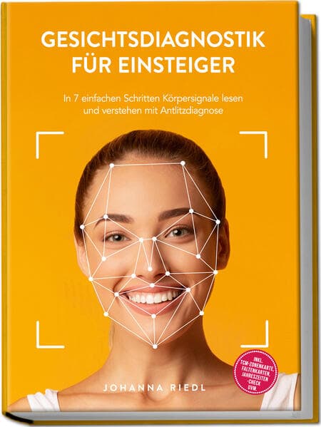 Gesichtsdiagnostik für Einsteiger: In 7 einfachen Schritten Körpersignale lesen und verstehen mit Antlitzdiagnose - inkl. TCM-Zonenkarte, Faltenkarten, Jahreszeiten-Check uvm