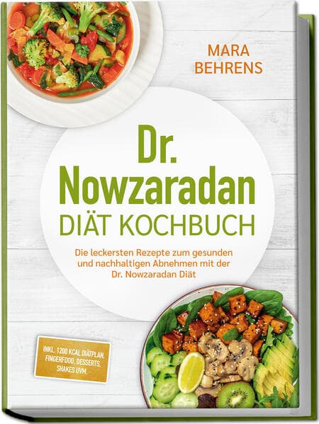 Dr. Nowzaradan Diät Kochbuch: Die leckersten Rezepte zum gesunden und nachhaltigen Abnehmen mit der Dr. Nowzaradan Diät - inkl. 1200 kcal Diätplan, Fingerfood, Desserts, Shakes uvm