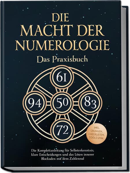 Die Macht der Numerologie - Das Praxisbuch: Die Komplettanleitung für Selbsterkenntnis, klare Entscheidungen und das Lösen innerer Blockaden mit dem Zahlenrad - inkl. Übungen, Checklisten, Tools uvm