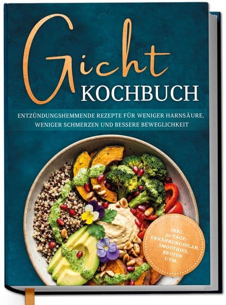 Gicht Kochbuch: Schnelle & einfache entzündungshemmende Rezepte für weniger Harnsäure, weniger Schmerzen und bessere Beweglichkeit im Alltag - inkl. 30-Tage-Ernährungsplan, Broten, Smoothies uvm