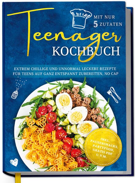 Teenager Kochbuch mit nur 5 Zutaten: Extrem chillige und unnormal leckere Rezepte für Teens auf ganz entspannt zubereiten, no cap - inkl. Pausensnacks, Partyfood, gratis PDF u.v.m