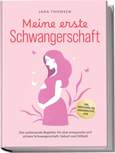 Meine erste Schwangerschaft: Der umfassende Begleiter für eine entspannte und sichere Schwangerschaft, Geburt und Stillzeit - inkl. Checklisten, FAQ, Hebammentipps uvm