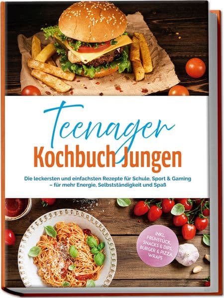 Teenager Kochbuch Jungen: Die leckersten und einfachsten Rezepte für Schule, Sport & Gaming - für mehr Energie, Selbstständigkeit und Spaß - inkl. Frühstück, Snacks & Dips, Burger & Pizza, Wraps
