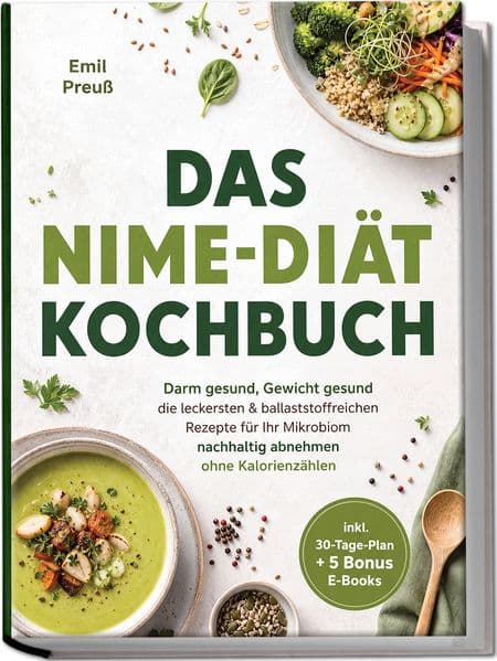 Das NiMe-Diät Kochbuch: Darm gesund, Gewicht gesund- die leckersten & ballaststoffreichen Rezepte für Ihr Mikrobiom - nachhaltig abnehmen ohne Kalorienzählen - inkl. 30-Tage-Plan + 5 Bonus E-Books