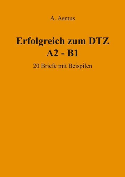 Erfolgreich zum DTZ A2 - B1 20 Briefe mit Beispielen