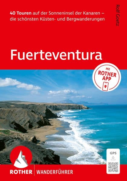 ROTHER Wanderführer Fuerteventura. 40 Touren auf der Sonneninsel der Kanaren – die schönsten Küsten- und Bergwanderungen