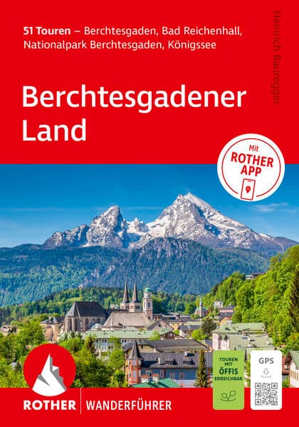ROTHER Wanderführer Berchtesgadener Land. 51 Touren – Berchtesgaden, Bad Reichenhall, Nationalpark Berchtesgaden, Königssee