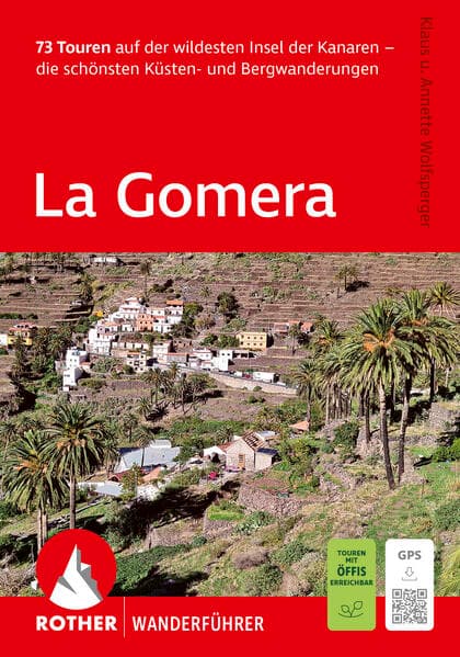 ROTHER Wanderführer La Gomera. 73 Touren auf der wildesten Insel der Kanaren - die schönsten Küsten- und Bergwanderungen