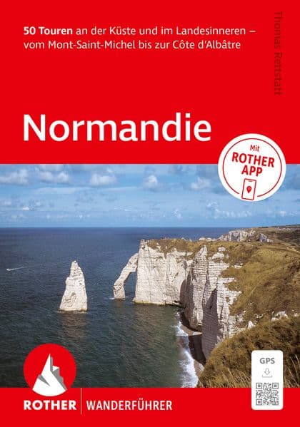 ROTHER Wanderführer Normandie. 50 Touren an der Küste und im Landesinneren – vom Mont-Saint-Michel bis zur Côte d‘Albâtre