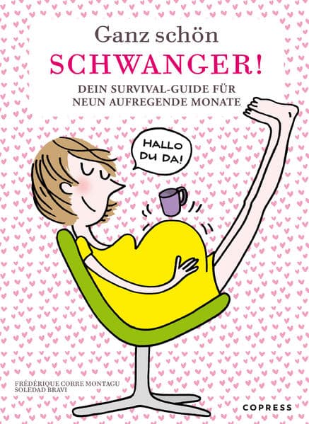 Ganz schön schwanger. Dein Survival-Guide für 9 aufregende Monate