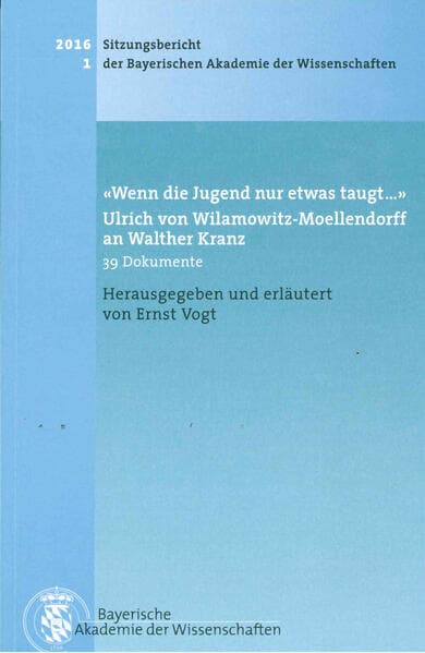 'Wenn die Jugend nur etwas taugt…' Ulrich von Wilamowitz-Moellendorff an Walther Kranz