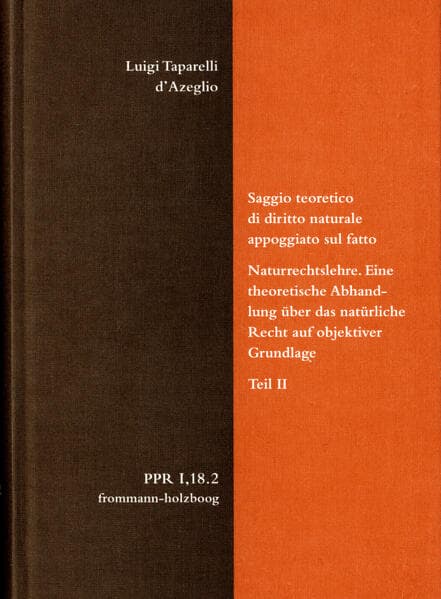 Luigi Taparelli d'Azeglio: Saggio teoretico di diritto naturale appoggiato sul fatto. Naturrechtslehre. Eine theoretische Abhandlung über das natürliche Recht auf objektiver Grundlage. Teil II