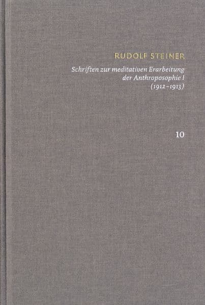Rudolf Steiner: Schriften. Kritische Ausgabe / Band 10: Schriften zur meditativen Erarbeitung der Anthroposophie I (1912¿1913)