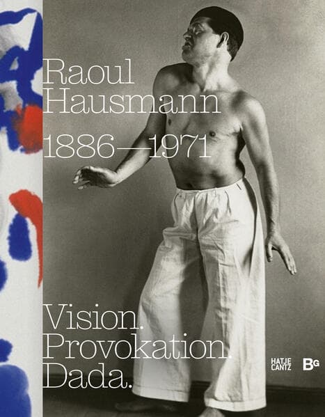 Raoul Hausmann (1886–1971). Vision. Provokation. Dada