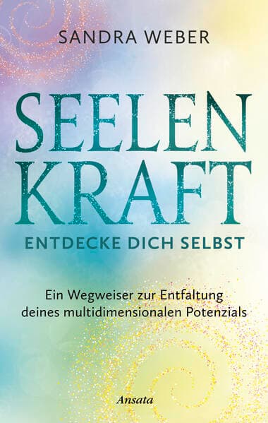 Seelenkraft – Entdecke dich selbst