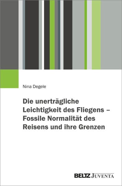 Die unerträgliche Leichtigkeit des Fliegens - Fossile Normalität des Reisens und ihre Grenzen
