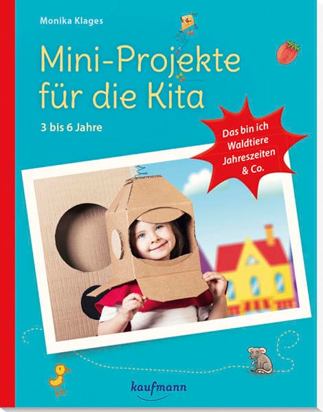Mini-Projekte für die Kita: 3 – 6 Jahre