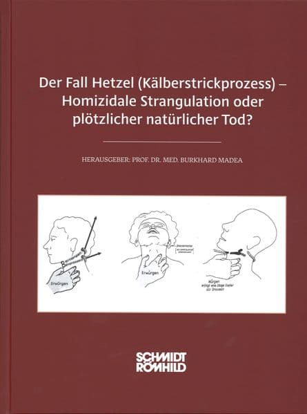 Der Fall Hetzel (Kälberstrickprozess) - Homizidale Strangulation oder plötzlicher natürlicher Tod?