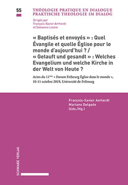 «Baptisés et envoyés»: Quel Évangile et quelle Église pour le monde d'aujourd’hui? / «Getauft und gesandt»: Welches Evangelium und welche Kirche in der Welt von Heute?