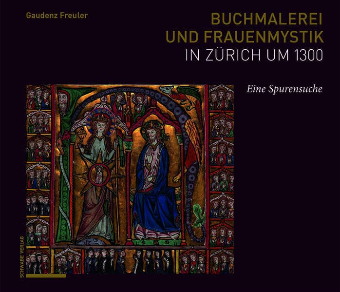 Buchmalerei und Frauenmystik in Zürich um 1300