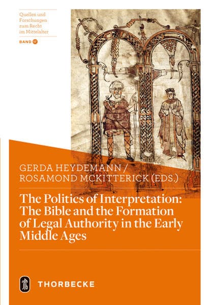 The Politics of Interpretation: The Bible and the Formation of Legal Authority in the Early Middle Ages