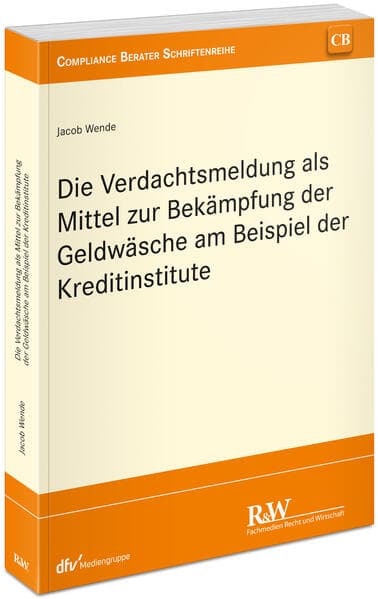 Die Verdachtsmeldung als Mittel zur Bekämpfung der Geldwäsche am Beispiel der Kreditinstitute