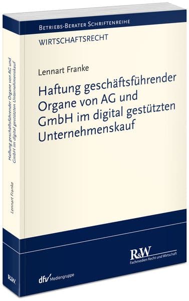 Haftung geschäftsführender Organe von AG und GmbH im digital gestützten Unternehmenskauf