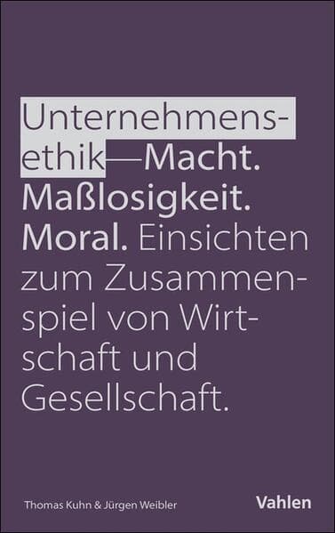 Unternehmensethik: Macht, Maßlosigkeit, Moral