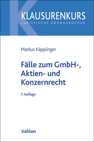 Klausurenkurs / Fälle zum GmbH-, Aktien- und Konzernrecht