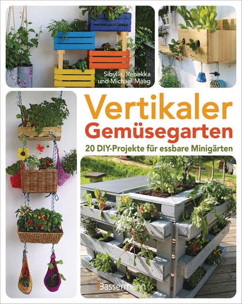 Vertikaler Gemüsegarten - 20 DIY-Projekte für essbare Minigärten