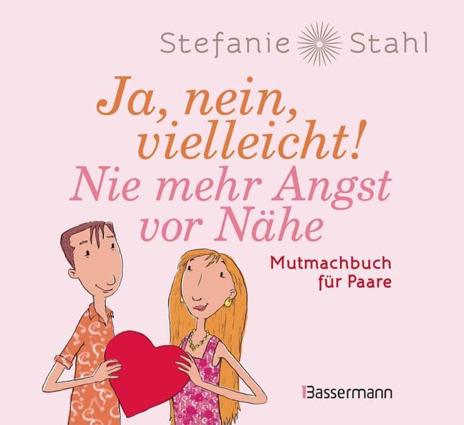 Ja, nein, vielleicht! Nie mehr Angst vor Nähe